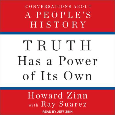 Truth Has a Power of Its Own: Conversations About A People’s History Audiobook, by 