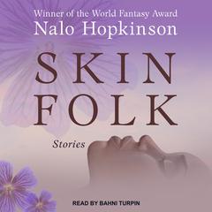 Skin Folk: Stories Audiobook, by Nalo Hopkinson
