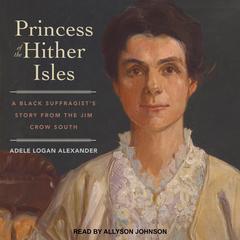 Princess of the Hither Isles: A Black Suffragist’s Story from the Jim Crow South Audiobook, by 