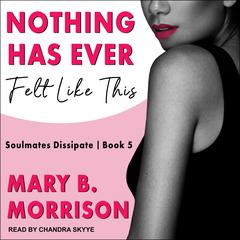 Nothing Has Ever Felt Like This Audiobook, by Mary B. Morrison