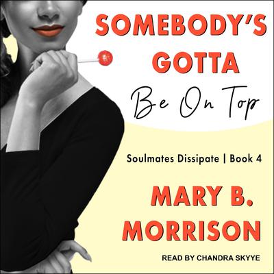 Somebody’s Gotta Be On Top Audiobook, by Mary B. Morrison