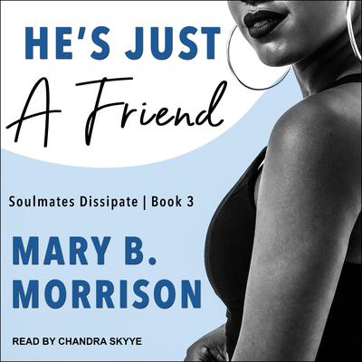 He’s Just A Friend Audiobook, by Mary B. Morrison