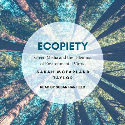 Ecopiety: Green Media and the Dilemma of Environmental Virtue Audiobook, by Sarah McFarland Taylor