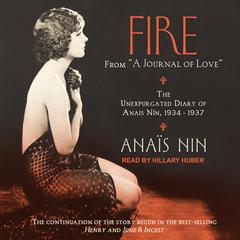 Fire: From “A Journal of Love”: The Unexpurgated Diary of Anais Nin, 1934–1937 Audiobook, by Anaïs Nin