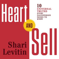 Heart and Sell: 10 Universal Truths Every Salesperson Needs to Know Audiobook, by Shari Levitin