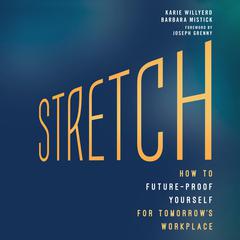 Stretch: How to Future-Proof Yourself for Tomorrows Workplace Audiobook, by Karie Willyerd