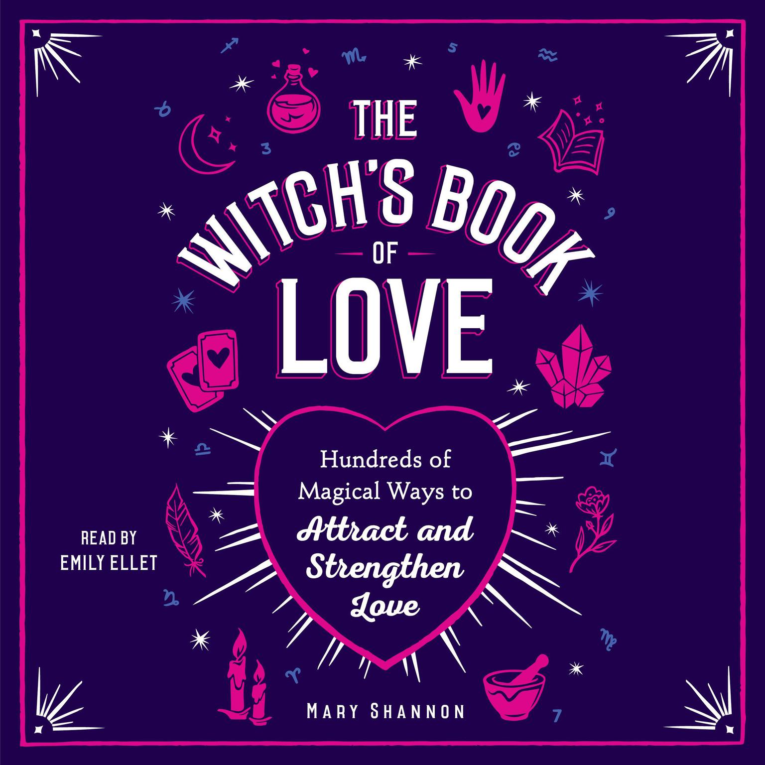 The Witchs Book of Love: Hundreds of Magical Ways to Attract and Strengthen Love Audiobook, by Mary Shannon