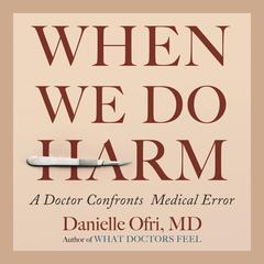 When We Do Harm: A Doctor Confronts Medical Error Audiobook, by Danielle Ofri