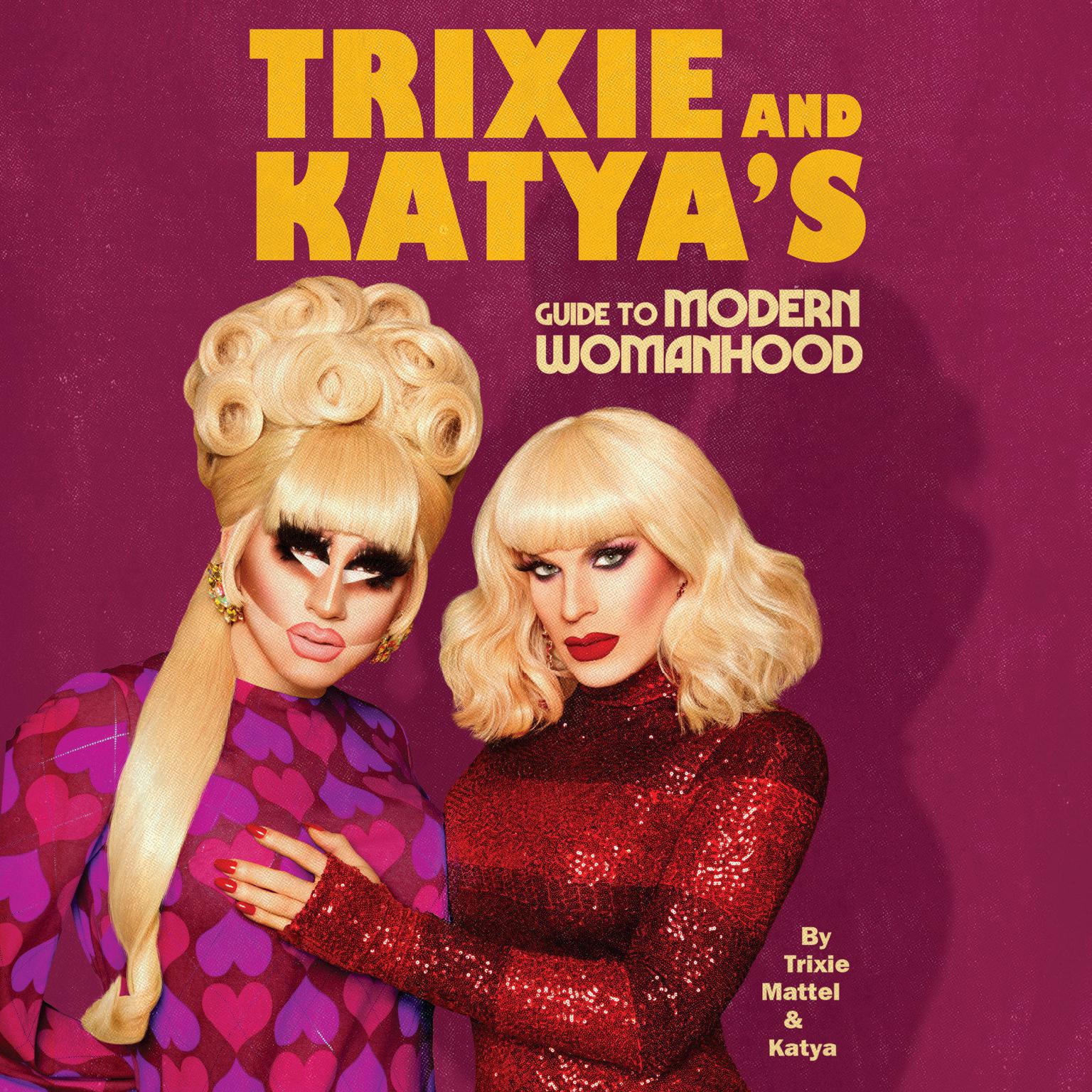 Trixie and Katyas Guide to Modern Womanhood Audiobook, by Katya 