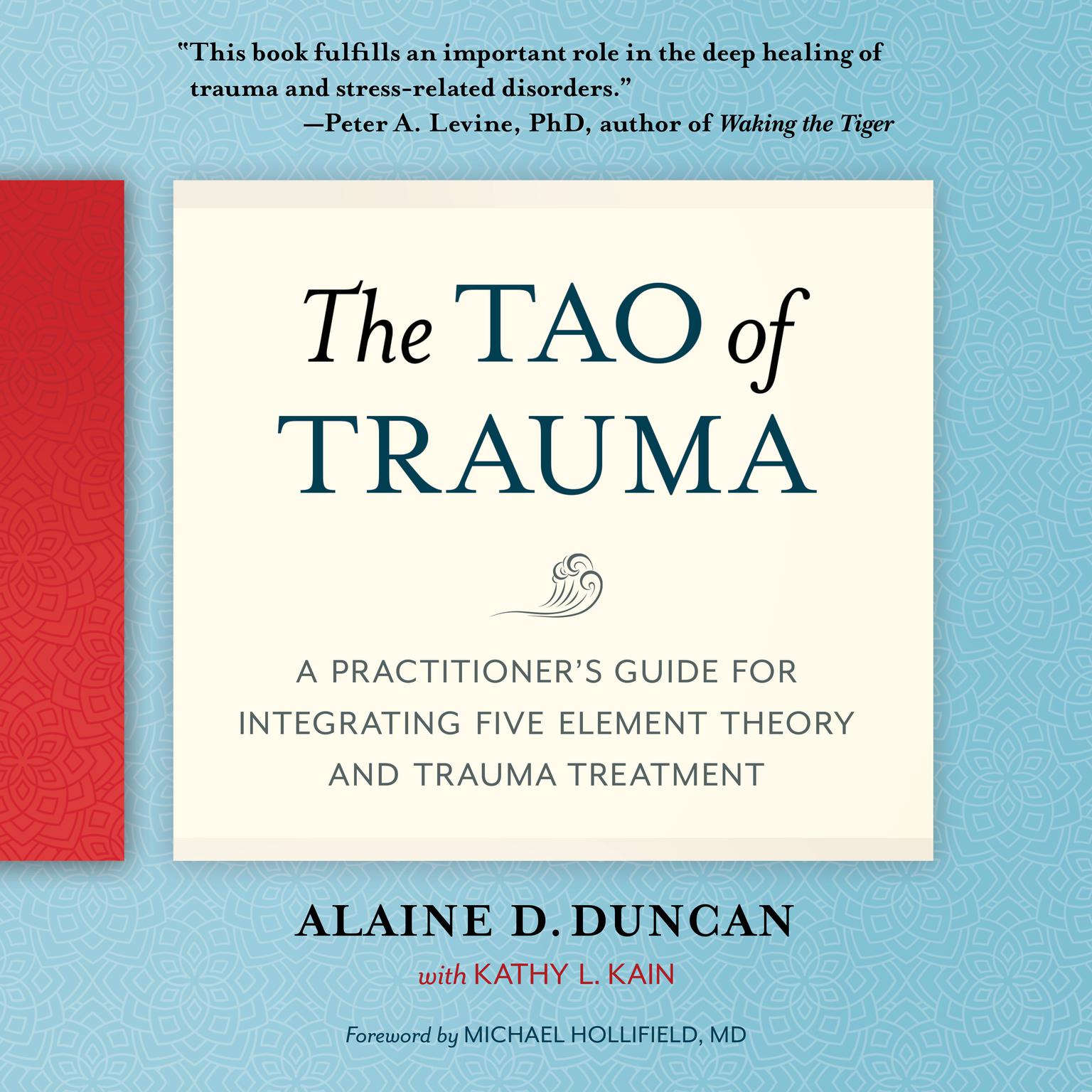 The Tao of Trauma: A Practitioners Guide for Integrating Five Element Theory and Trauma Treatment Audiobook, by Kathy L. Kain