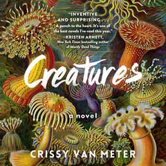 Creatures: A Novel Audiobook, by Crissy Van Meter