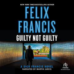 Guilty Not Guilty Audiobook, by Felix Francis
