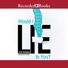 Would I Lie to You?: The Amazing Power of Being Honest in a World That Lies Audiobook, by Judi Ketteler