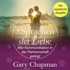 Die 5 Sprachen der Liebe: Wie Kommunikation in der Partnerschaft gelingt Audiobook, by Gary Chapman