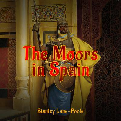 The Moors in Spain Audiobook, by Stanley Lane-Poole