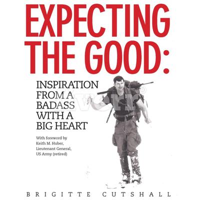 Expecting the Good: Inspiration from a Badass with a Big Heart Audiobook, by Brigitte Cutshall