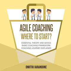 Agile Coaching: Where to Start? Audiobook, by Dmitri Iarandine
