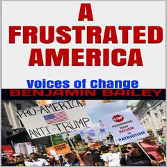 A Frustrated America: Voices of Change Audiobook, by Benjamin Bailey