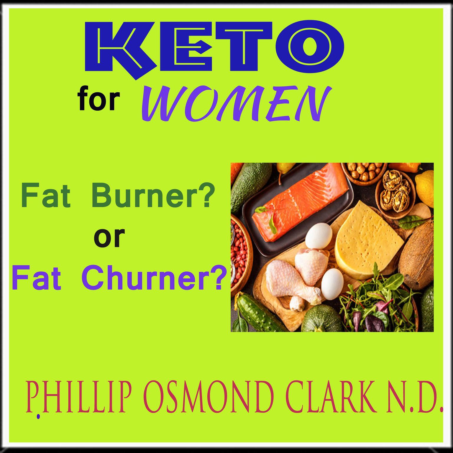 Keto For Women—Fat Burner? or Fat Churner? Audiobook, by Phillip Osmond Clark