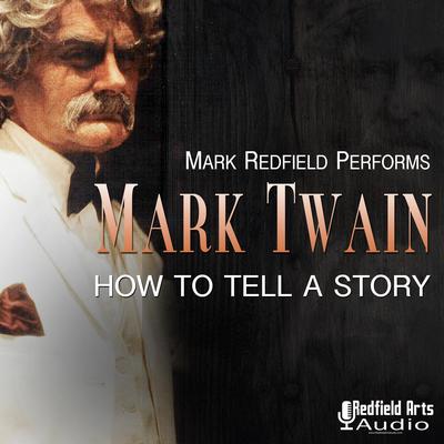 Mark Twain: How to Tell a Story Audiobook, by Mark Twain