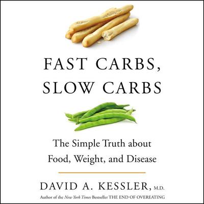 Fast Carbs, Slow Carbs: The Simple Truth about Food, Weight, and Disease Audiobook, by 