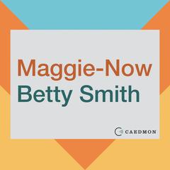 Maggie-Now: A Novel Audiobook, by Betty Smith