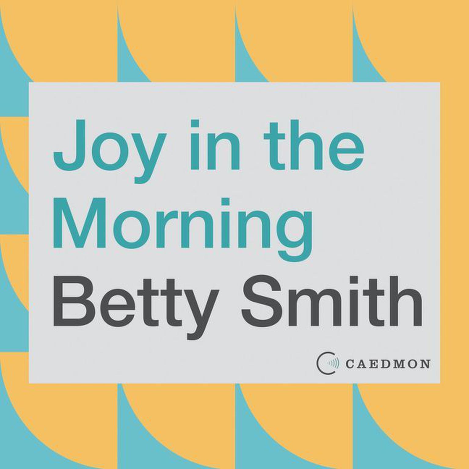 Joy in the Morning: A Novel Audiobook, by Betty Smith