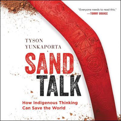 Sand Talk: How Indigenous Thinking Can Save the World Audiobook, by Tyson Yunkaporta