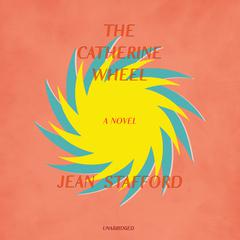 The Catherine Wheel: A Novel Audiobook, by Jean Stafford