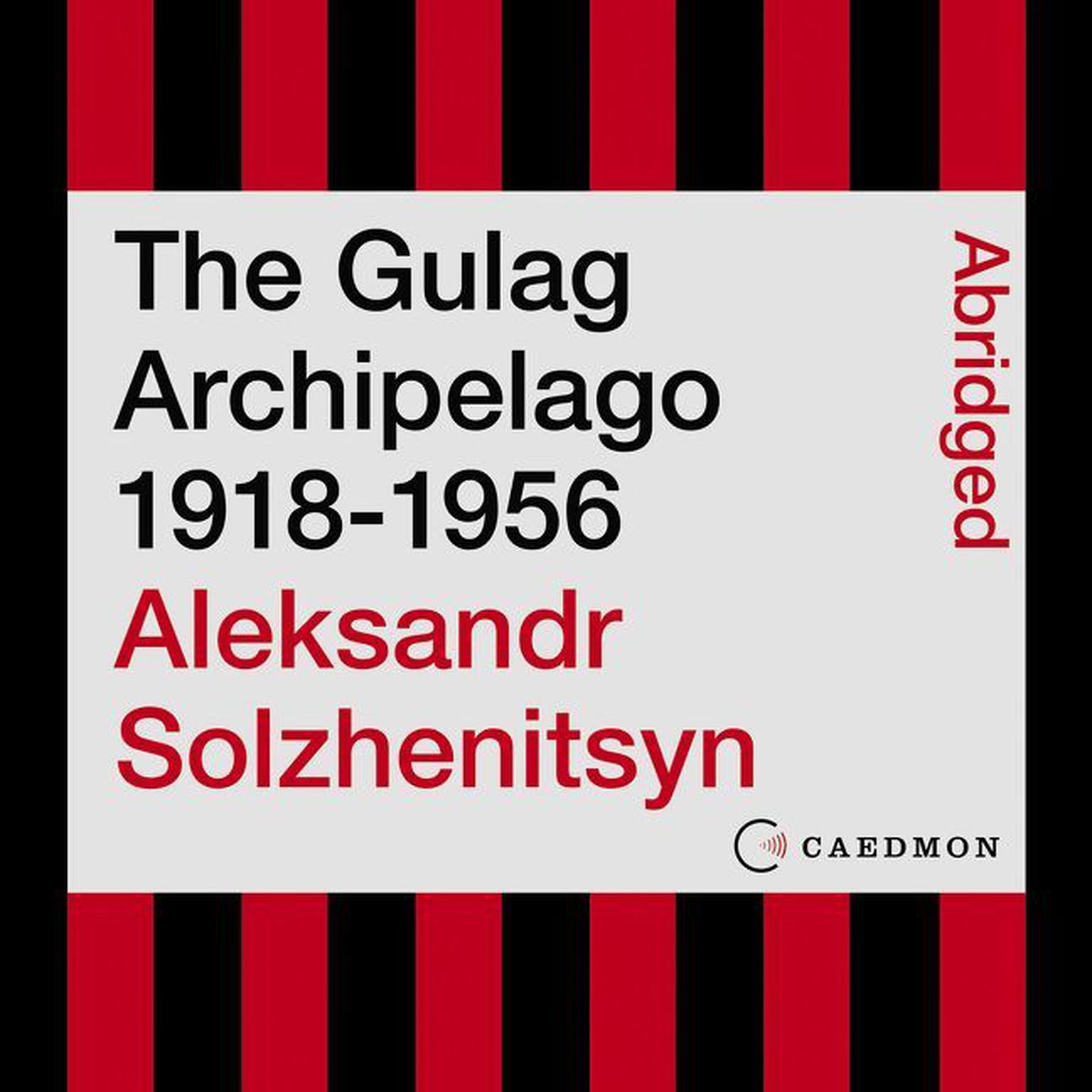 The Gulag Archipelago 1918-1956 (Abridged): An Experiment in Literary Investigation Audiobook, by Aleksandr Solzhenitsyn