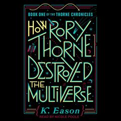How Rory Thorne Destroyed the Multiverse Audiobook, by K. Eason
