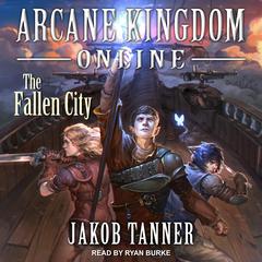 Arcane Kingdom Online: The Fallen City Audiobook, by Jakob Tanner