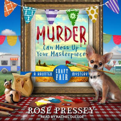 Murder Can Mess Up Your Masterpiece Audiobook, by Rose Pressey