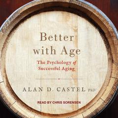 Better with Age: The Psychology of Successful Aging Audiobook, by Alan D. Castel