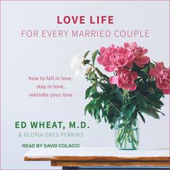 Love Life for Every Married Couple: How to Fall in Love, Stay in Love, Rekindle Your Love Audiobook, by Ed Wheat, M.D.