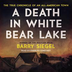 A Death in White Bear Lake: The True Chronicle of an All-American Town Audiobook, by Barry Siegel