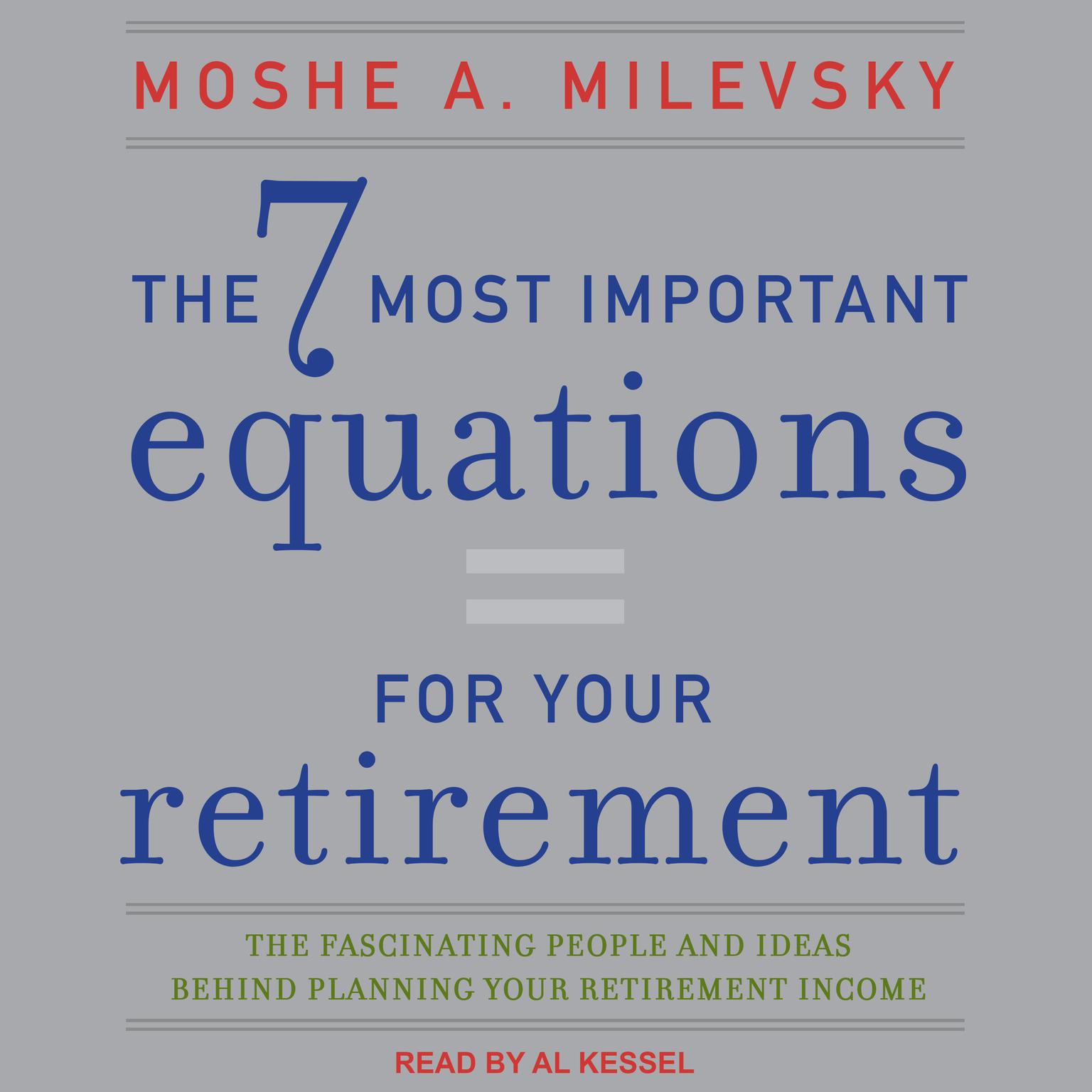 The 7 Most Important Equations for Your Retirement: The Fascinating People and Ideas Behind Planning Your Retirement Income Audiobook, by Moshe A. Milevsky