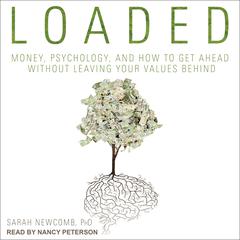 Loaded: Money, Psychology, and How to Get Ahead without Leaving Your Values Behind Audiobook, by Sarah Newcomb