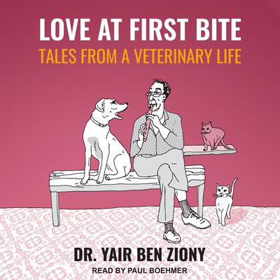 Love at First Bite: Tales from a Veterinary Life Audiobook, by Yair Ben Ziony