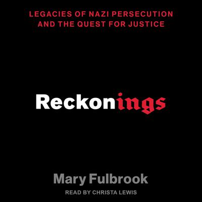 Reckonings: Legacies of Nazi Persecution and the Quest for Justice Audiobook, by Mary Fulbrook