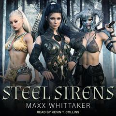 Steel Sirens: A High Fantasy Harem Adventure Audiobook, by Maxx Whittaker