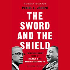 The Sword and the Shield: The Revolutionary Lives of Malcolm X and Martin Luther King Jr. Audiobook, by Peniel E. Joseph