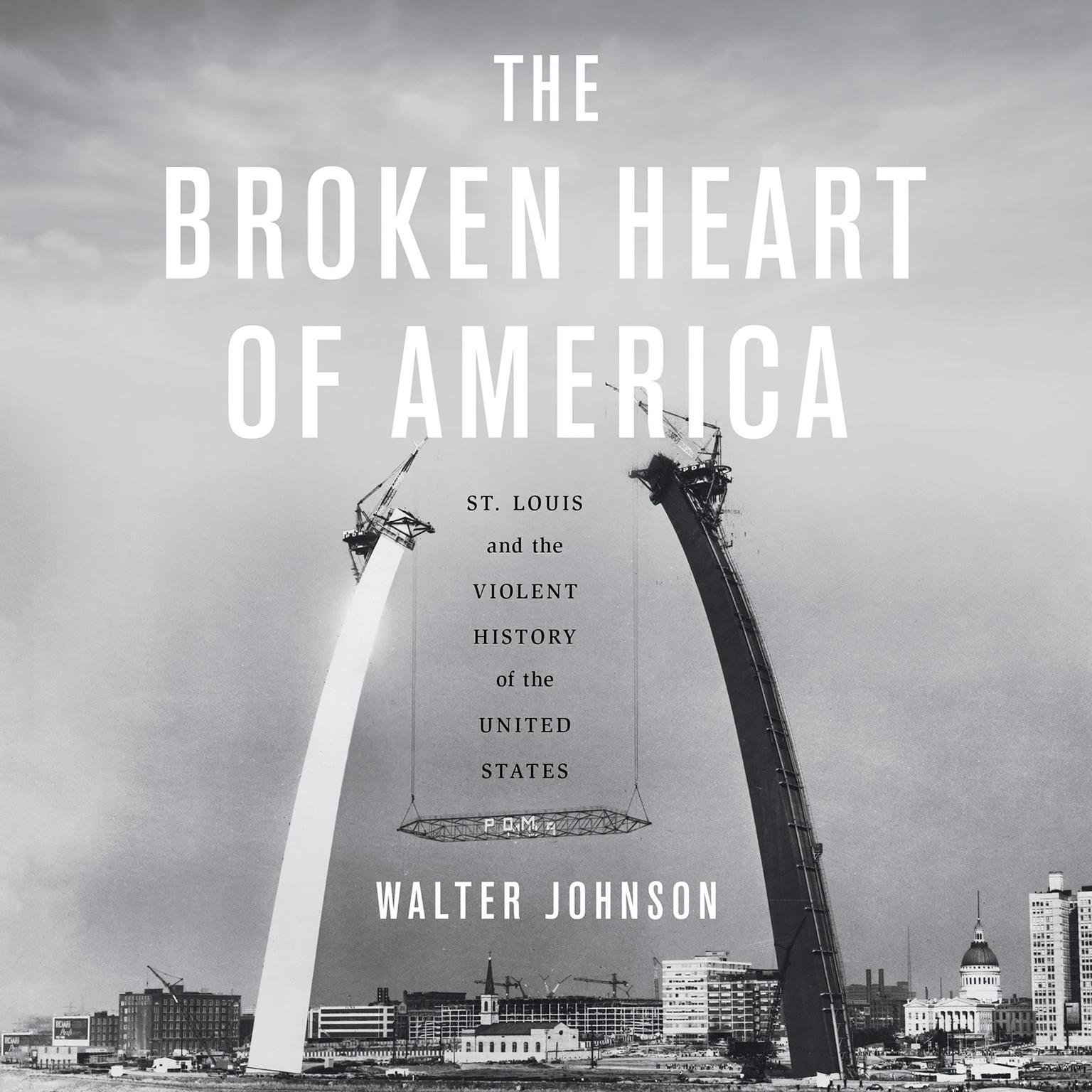 The Broken Heart of America: St. Louis and the Violent History of the United States Audiobook, by Walter Johnson