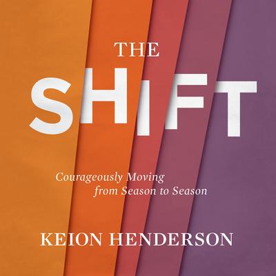 The Shift: Courageously Moving from Season to Season Audiobook, by 