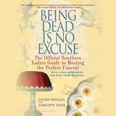 Being Dead Is No Excuse: The Official Southern Ladies Guide to Hosting the Perfect Funeral Audiobook, by Gayden Metcalfe