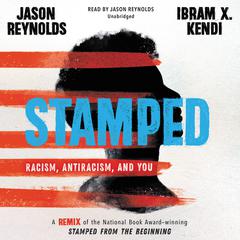 Stamped: Racism, Antiracism, and You: A Remix of the National Book Award-winning Stamped from the Beginning Audiobook, by 