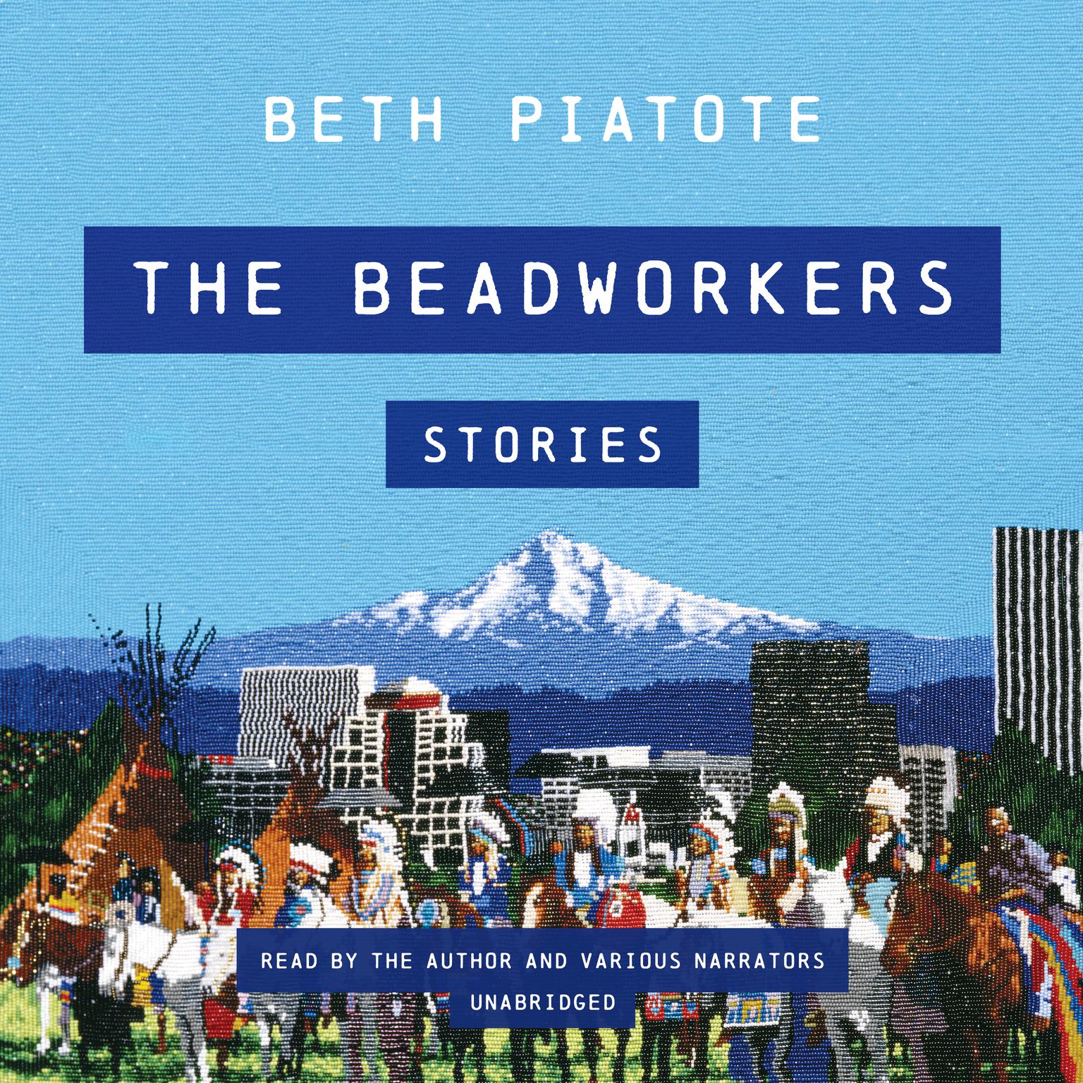 The Beadworkers: Stories Audiobook, by Beth Piatote