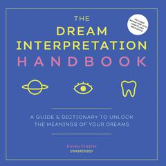 The Dream Interpretation Handbook: A Guide and Dictionary to Unlock the Meanings of Your Dreams Audiobook, by Karen Frazier
