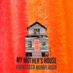 My Mothers House: A novel Audiobook, by Francesca Momplaisir