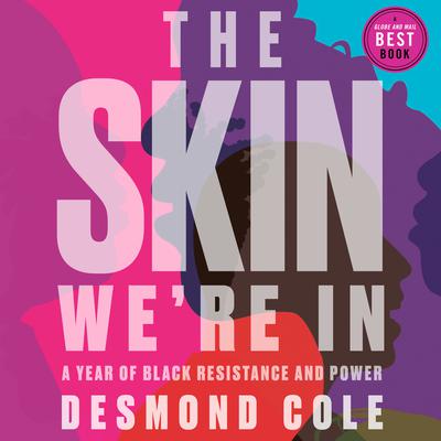 The Skin Were In: A Year of Black Resistance and Power Audiobook, by Desmond Cole